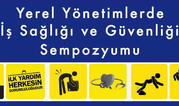 Yerel Yönetimlerde İş Sağlığı ve Güvenliği Sempozyumu Yerel Yönetimlerde İş Sağlığı ve Güvenliği Sempozyumu