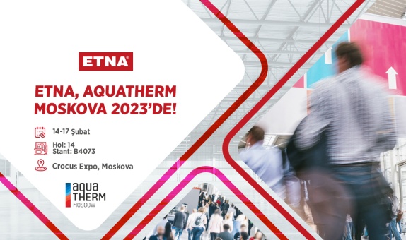 ETNA, 27. Aquatherm-Moskova 2023 Fuarına Katılıyor ETNA, 27. Aquatherm-Moskova 2023 Fuarına Katılıyor