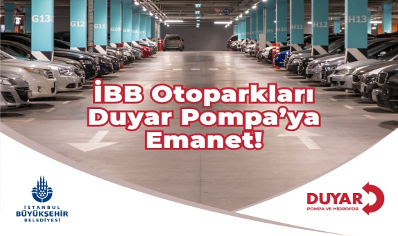 İBB Otoparkları Duyar Pompa'nın Akıllı Teknolojilerine Emanet İBB Otoparkları Duyar Pompa'nın Akıllı Teknolojilerine Emanet