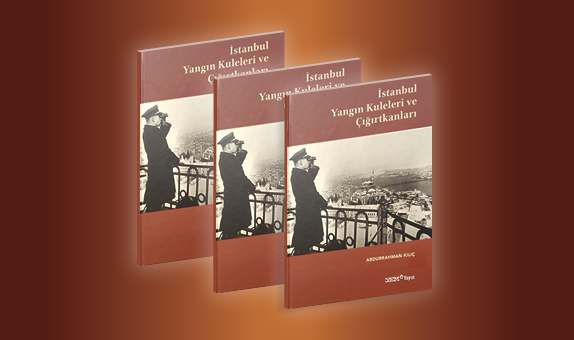 Prof. Dr. Abdurrahman Kılıç'ın Yeni Kitabı "İstanbul Yangın Kuleleri ve Çığırtkanları" Yayınlandı